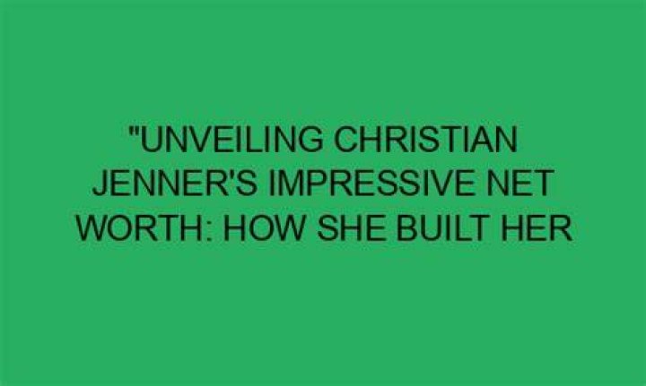 Unveiling Her Impressive Net Worth